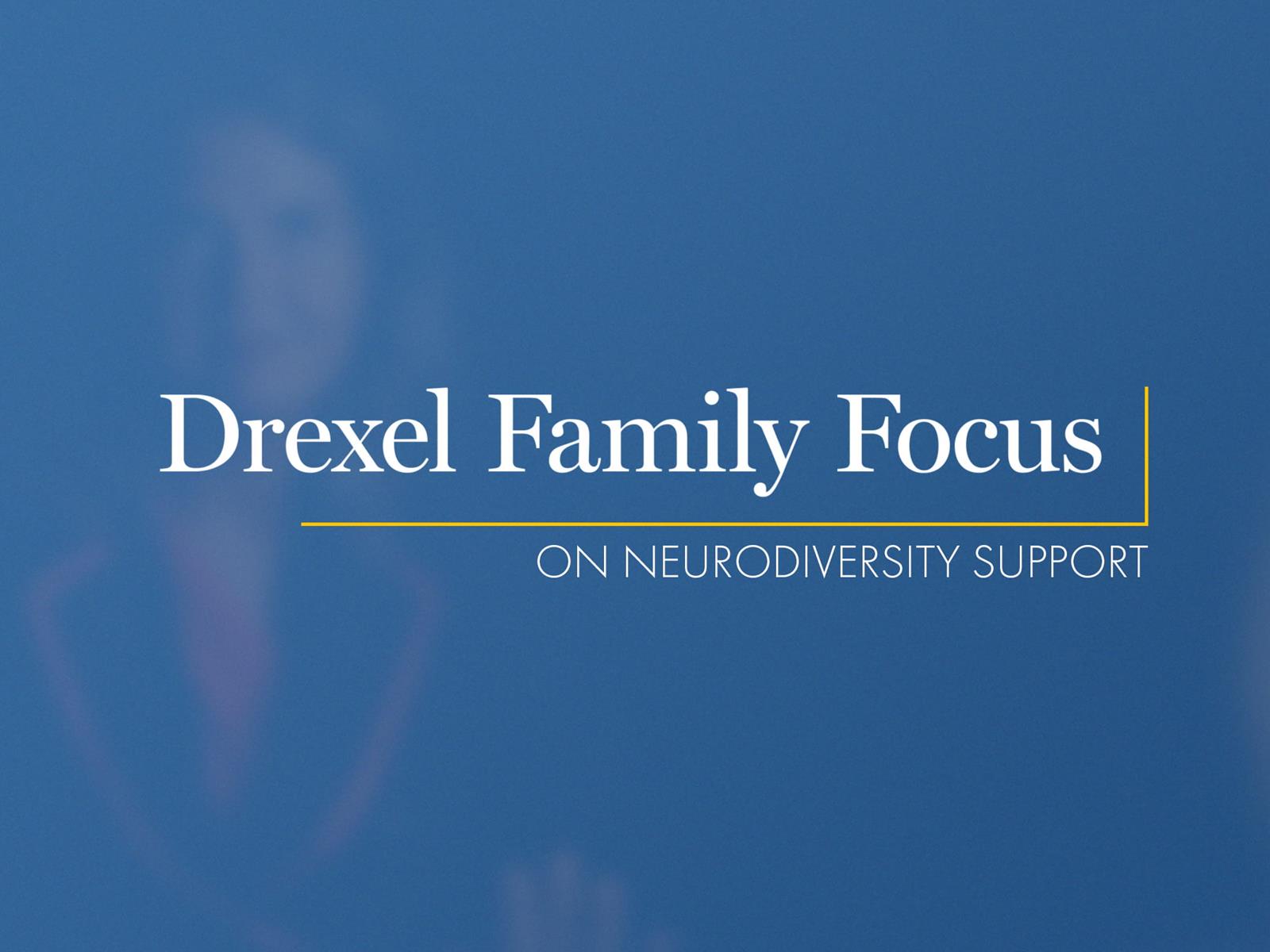 Drexel Family Focus: On Neurodiversity